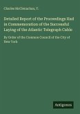 Detailed Report of the Proceedings Had in Commemoration of the Successful Laying of the Atlantic Telegraph Cable