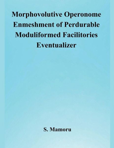 Morphovolutive Operonome Enmeshment of Perdurable Moduliformed Facilitories Eventualizer Morphovolutive Operonome Enmeshment of Perdurable Moduliformed Facilitories Eventualizer