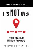 It's Not Over It's Not Over