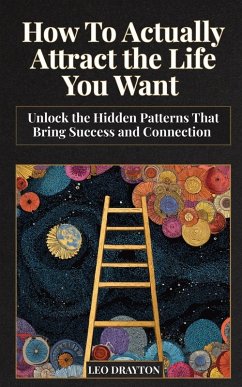 How to Actually Attract the Life You Want - Drayton, Leo