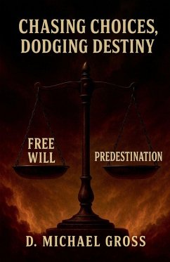 Chasing Choices, Dodging Destiny - Gross, D. Michael
