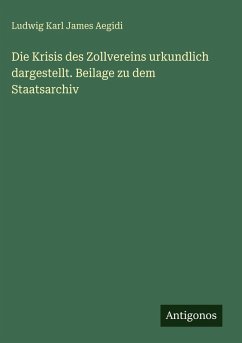 Cover Die Krisis des Zollvereins urkundlich dargestellt. Beilage zu dem Staatsarchiv