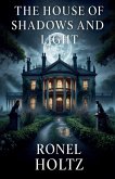 The House of Shadows and Light The House of Shadows and Light