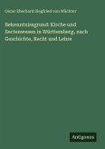 Bekenntnissgrund: Kirche und Sectenwesen in Württemberg, nach Geschichte, Recht und Lehre Bekenntnissgrund: Kirche und Sectenwesen in Württemberg, nach Geschichte, Recht und Lehre