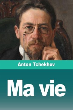 Ma vie - Tchekhov, Anton Ma vie - Tchekhov, Anton