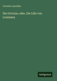 Cover Die Octrone, oder, Die Lilie von Louisiana