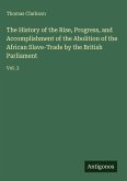 The History of the Rise, Progress, and Accomplishment of the Abolition of the African Slave-Trade by the British Parliament