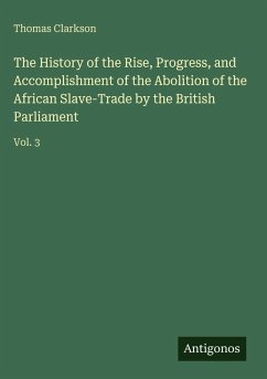 Cover The History of the Rise, Progress, and Accomplishment of the Abolition of the African Slave-Trade by the British Parliament