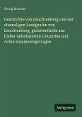 Geschichte von Leuchtenberg und der ehemaligen Landgrafen von Leuchtenberg, grösstentheils aus bisher unbekannten Urkunden und Acten zusammengetragen Geschichte von Leuchtenberg und der ehemaligen Landgrafen von Leuchtenberg, grösstentheils aus bisher unbekannten Urkunden und Acten zusammengetragen