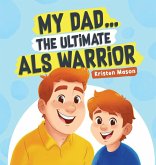 My Dad ... The Ultimate ALS Warrior
