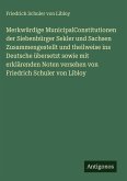Merkwürdige MunicipalConstitutionen der Siebenbürger Sekler und Sachsen Zusammengestellt und theilweise ins Deutsche übersetzt sowie mit erklärenden Noten versehen von Friedrich Schuler von Libloy Merkwürdige MunicipalConstitutionen der Siebenbürger Sekler und Sachsen Zusammengestellt und theilweise ins Deutsche übersetzt sowie mit erklärenden Noten versehen von Friedrich Schuler von Libloy