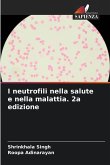 I neutrofili nella salute e nella malattia. 2a edizione