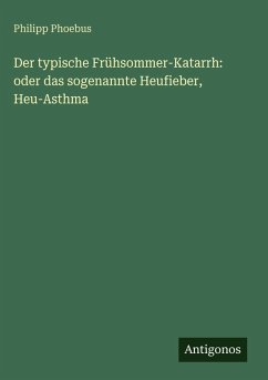 Der typische Frühsommer-Katarrh: oder das sogenannte Heufieber, Heu-Asthma Cover Der typische Frühsommer-Katarrh: oder das sogenannte Heufieber, Heu-Asthma