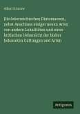 Die österreichischen Diatomaceen, nebst Anschluss einiger neuen Arten von andern Lokalitäten und einer kritischen Uebersicht der bisher bekannten Gattungen und Arten
