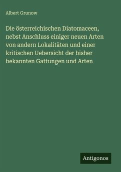Cover Die österreichischen Diatomaceen, nebst Anschluss einiger neuen Arten von andern Lokalitäten und einer kritischen Uebersicht der bisher bekannten Gattungen und Arten