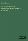 Am grünen Tische Vier Criminalgeschichten von Ernst Willkomm