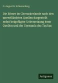 Die Römer im Cheruskerlande nach den unverfälschten Quellen dargestellt nebst beigefügter Uebersetzung jener Quellen und der Germania des Tacitus Die Römer im Cheruskerlande nach den unverfälschten Quellen dargestellt nebst beigefügter Uebersetzung jener Quellen und der Germania des Tacitus