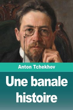 Une banale histoire - Tchekhov, Anton Une banale histoire - Tchekhov, Anton