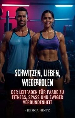 Schwitzen, Lieben, Wiederholen (eBook, ePUB) - Hintz, Jessica