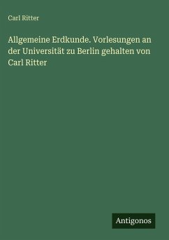 Cover Allgemeine Erdkunde. Vorlesungen an der Universität zu Berlin gehalten von Carl Ritter