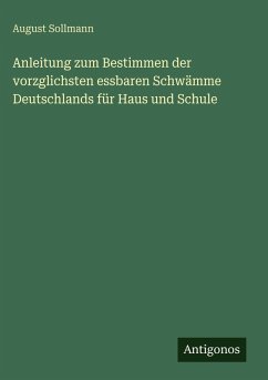 Cover Anleitung zum Bestimmen der vorzglichsten essbaren Schwämme Deutschlands für Haus und Schule