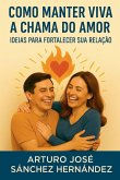 Como manter viva a chama do amor Como manter viva a chama do amor
