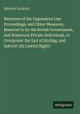Narrative of the Oppressive Law Proceedings, and Other Measures, Resorted to by the British Government, and Numerous Private Individuals, to Overpower the Earl of Stirling, and Subvert His Lawful Rights