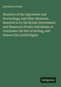 Cover Narrative of the Oppressive Law Proceedings, and Other Measures, Resorted to by the British Government, and Numerous Private Individuals, to Overpower the Earl of Stirling, and Subvert His Lawful Rights