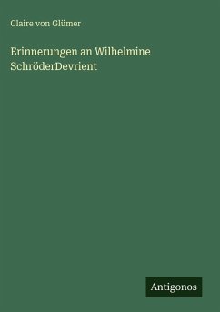 Erinnerungen an Wilhelmine SchröderDevrient - Glümer, Claire Von Erinnerungen an Wilhelmine SchröderDevrient - Glümer, Claire Von