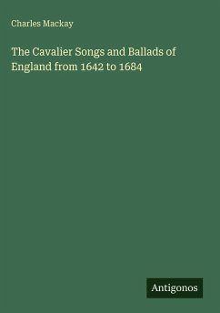 The Cavalier Songs and Ballads of England from 1642 to 1684 - Mackay, Charles