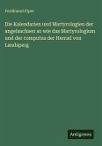 Die Kalendarien und Martyrologien der angelsachsen so wie das Martyrologium und der computus der Herrad von Landsperg