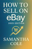 How to Sell on eBay: 2025 Edition (eBook, ePUB) How to Sell on eBay: 2025 Edition (eBook, ePUB)