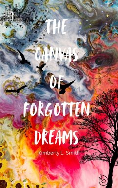 The Canvas of Forgotten Dreams (eBook, ePUB) - Smith, Kimberly L.