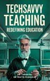 TechSavvy Teaching : Redefining Education (eBook, ePUB) TechSavvy Teaching : Redefining Education (eBook, ePUB)