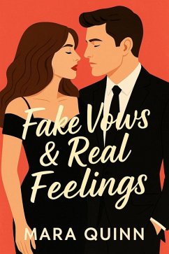 Fake Vows & Real Feelings (eBook, ePUB) - Quinn, Mara Fake Vows & Real Feelings (eBook, ePUB) - Quinn, Mara