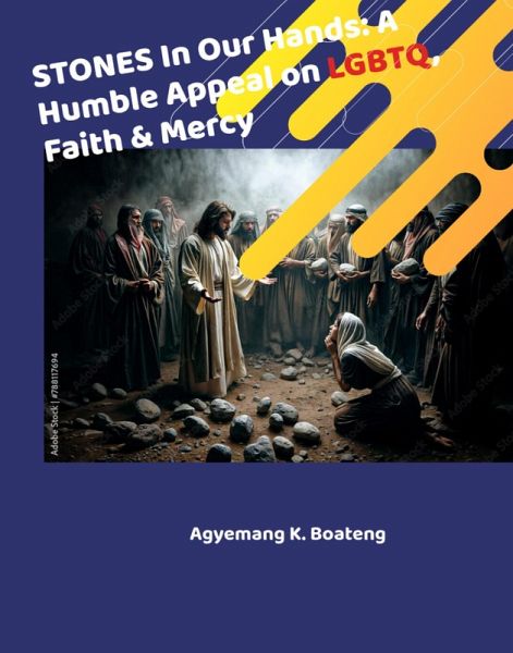 STONES In Our Hands: A Humble Appeal On LGBTQ, Faith And Mercy (Scrolls to Screens, #2) (eBook, ePUB) STONES In Our Hands: A Humble Appeal On LGBTQ, Faith And Mercy (Scrolls to Screens, #2) (eBook, ePUB)