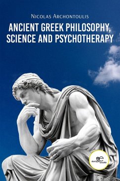 Ancient Greek Philosophy, Science and Psychotherapy (eBook, ePUB) - Archontoulis, Nicolas