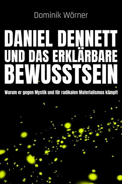 Daniel Dennett und das erklärbare Bewusstsein (Bewusstsein kompakt, #7) (eBook, ePUB) Daniel Dennett und das erklärbare Bewusstsein (Bewusstsein kompakt, #7) (eBook, ePUB)