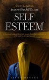 Self-esteem: How to Repair and Improve Your Self Esteem (A Practical Guide to Stop Self-doubt, Grow Self-confidence and Become a Great Leader) (eBook, ePUB)