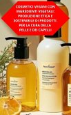 Cosmetici Vegani Con Ingredienti Vegetali: Produzione Etica E Sostenibile Di Prodotti Per La Cura Della Pelle E Dei Capelli (eBook, ePUB) Cosmetici Vegani Con Ingredienti Vegetali: Produzione Etica E Sostenibile Di Prodotti Per La Cura Della Pelle E Dei Capelli (eBook, ePUB)