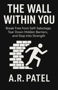 Cover The Wall Within You: Break Free from Self-Sabotage, Tear Down Hidden Barriers, and Step Into Strength (eBook, ePUB)