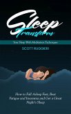 Sleep: Transform Your Sleep With Meditation Techniques (How to Fall Asleep Fast, Beat Fatigue and Insomnia and Get a Great Night's Sleep) (eBook, ePUB)