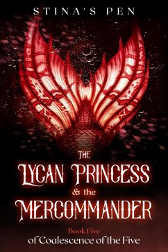 The Lycan Princess & the Mercommander (Coalescence of the Five, #5) (eBook, ePUB) - Pen, Stina's