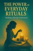 The Power of Everyday Rituals: Building a Lifestyle of Intention (eBook, ePUB)