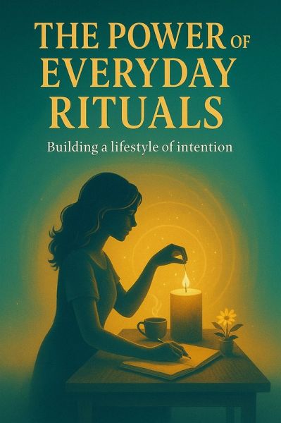 The Power of Everyday Rituals: Building a Lifestyle of Intention (eBook, ePUB)