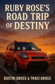 Ruby Rose's Road Trip of Destiny (eBook, ePUB) Ruby Rose's Road Trip of Destiny (eBook, ePUB)