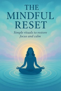 The Mindful Reset: Simple Rituals to Restore Focus and Calm (eBook, ePUB) - Patel, Harsh