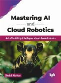 Mastering AI and Cloud Robotics (eBook, PDF)