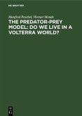 The Predator-Prey Model: Do We Live in a Volterra World? (eBook, PDF) The Predator-Prey Model: Do We Live in a Volterra World? (eBook, PDF)