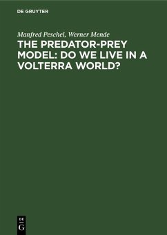 The Predator-Prey Model: Do We Live in a Volterra World? (eBook, PDF) - Peschel, Manfred; Mende, Werner The Predator-Prey Model: Do We Live in a Volterra World? (eBook, PDF) - Peschel, Manfred; Mende, Werner